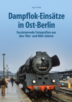 Sutton Verlag 382 Dampflok-Einsätze in Ost-Berlin 