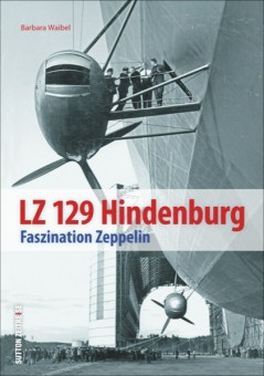 Sutton Verlag 694 LZ 129 Hindenburg - Faszination Zeppelin 