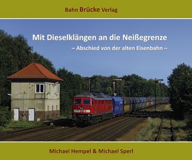 Bahn Brücke Verlag 10001 Mit Dieselklängen an die Neißegrenze 