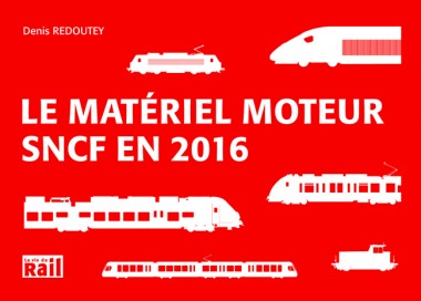 La vie du Rail 110357 Le Matériel Moteur SNCF en 2016 